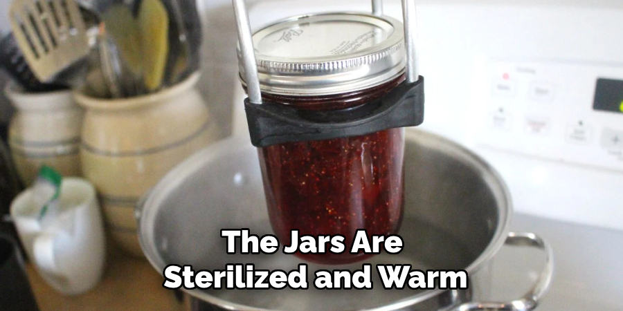The Jars Are 
Sterilized and Warm