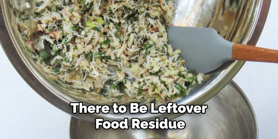 There to Be Leftover 
Food Residue
