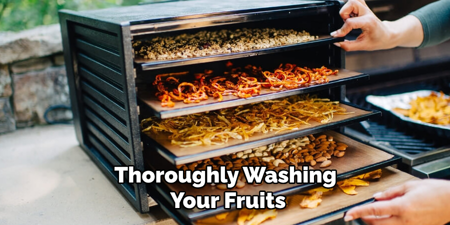Thoroughly Washing 
Your Fruits