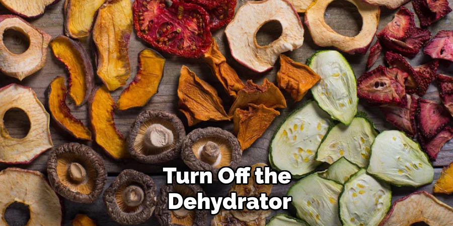 Turn Off the 
Dehydrator