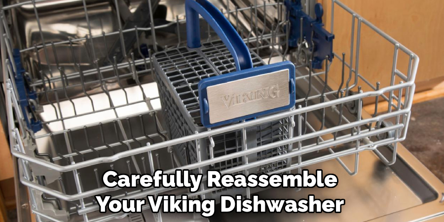 Carefully Reassemble
Your Viking Dishwasher