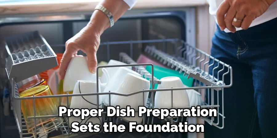 Proper Dish Preparation
Sets the Foundation