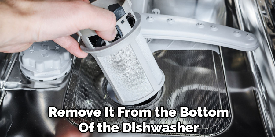 Remove It From the Bottom Of the Dishwasher