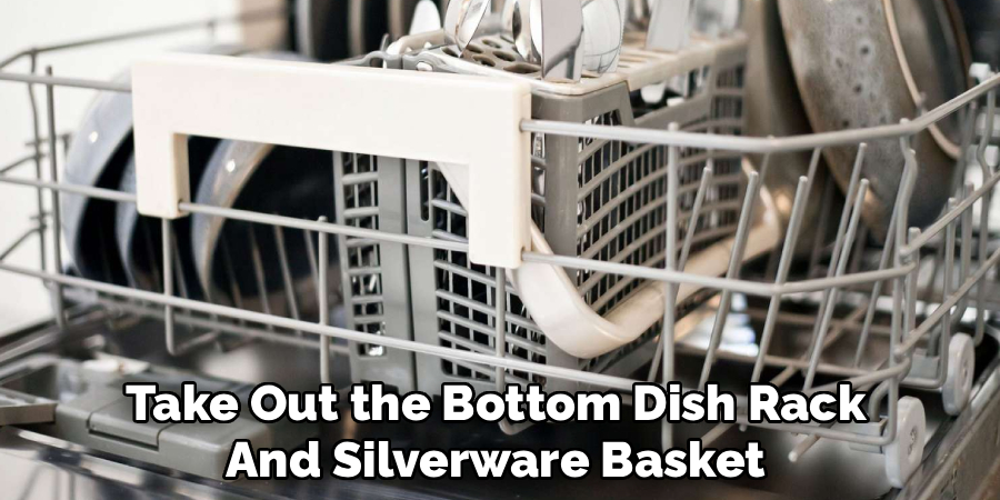 Take Out the Bottom Dish Rack
And Silverware Basket